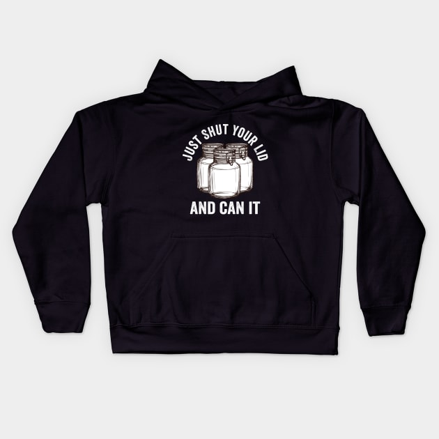 Canning - Just Shut Your Lid And Can It Kids Hoodie by Kudostees